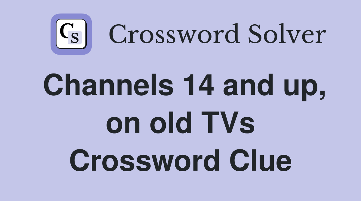 Channels 14 and up, on old TVs Crossword Clue