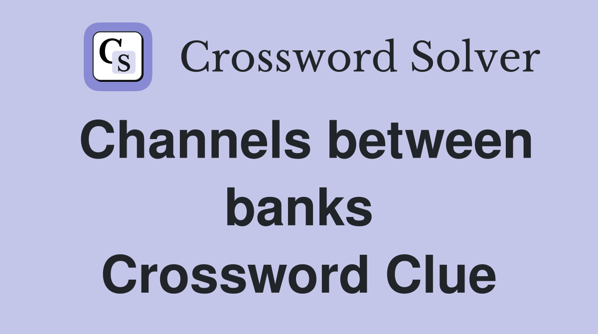 Channels between banks Crossword Clue