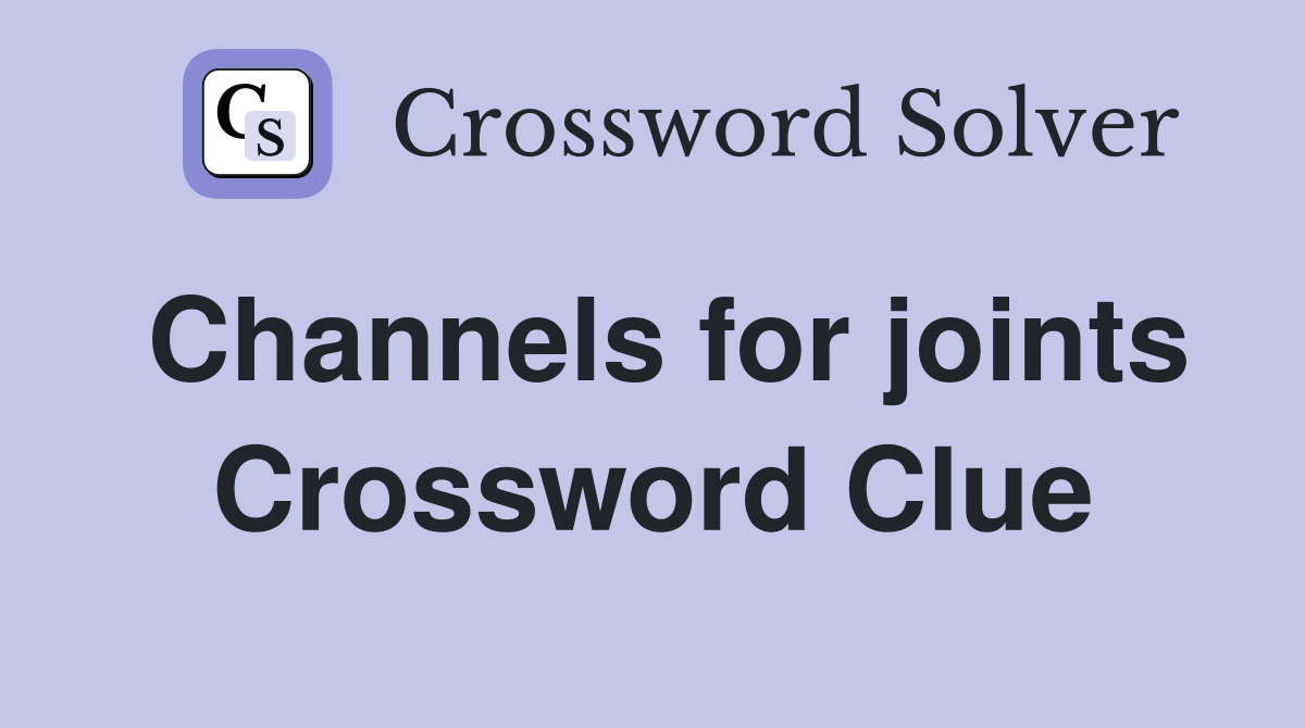 Channels for joints Crossword Clue