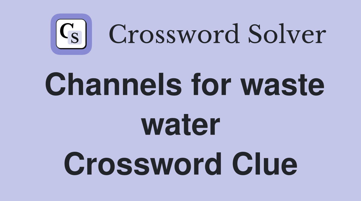Channels for waste water Crossword Clue