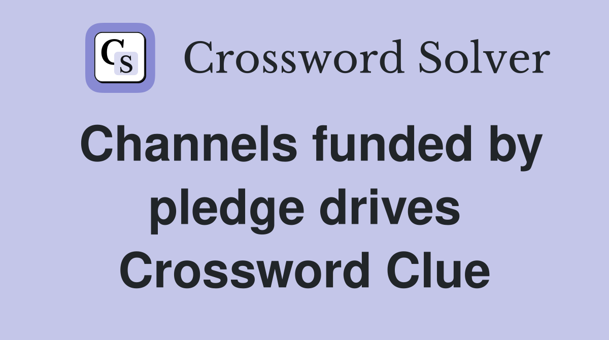 Channels funded by pledge drives Crossword Clue