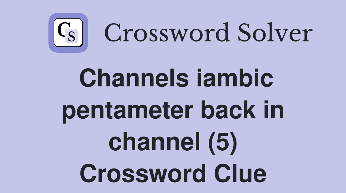 Channels iambic pentameter back in channel (5) Crossword Clue