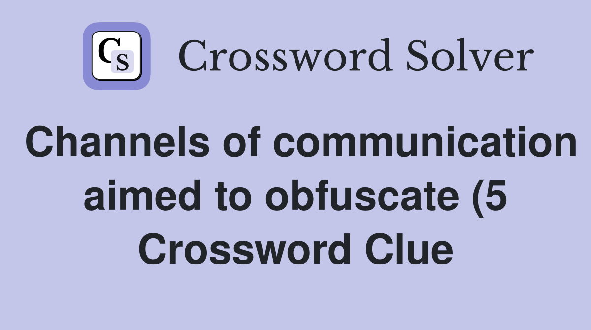 Channels of communication aimed to obfuscate (5) Crossword Clue Channels of communication aimed to obfuscate (5) Crossword Clue