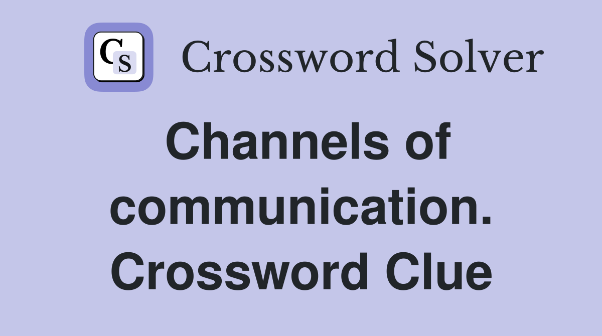 Channels of communication. Crossword Clue
