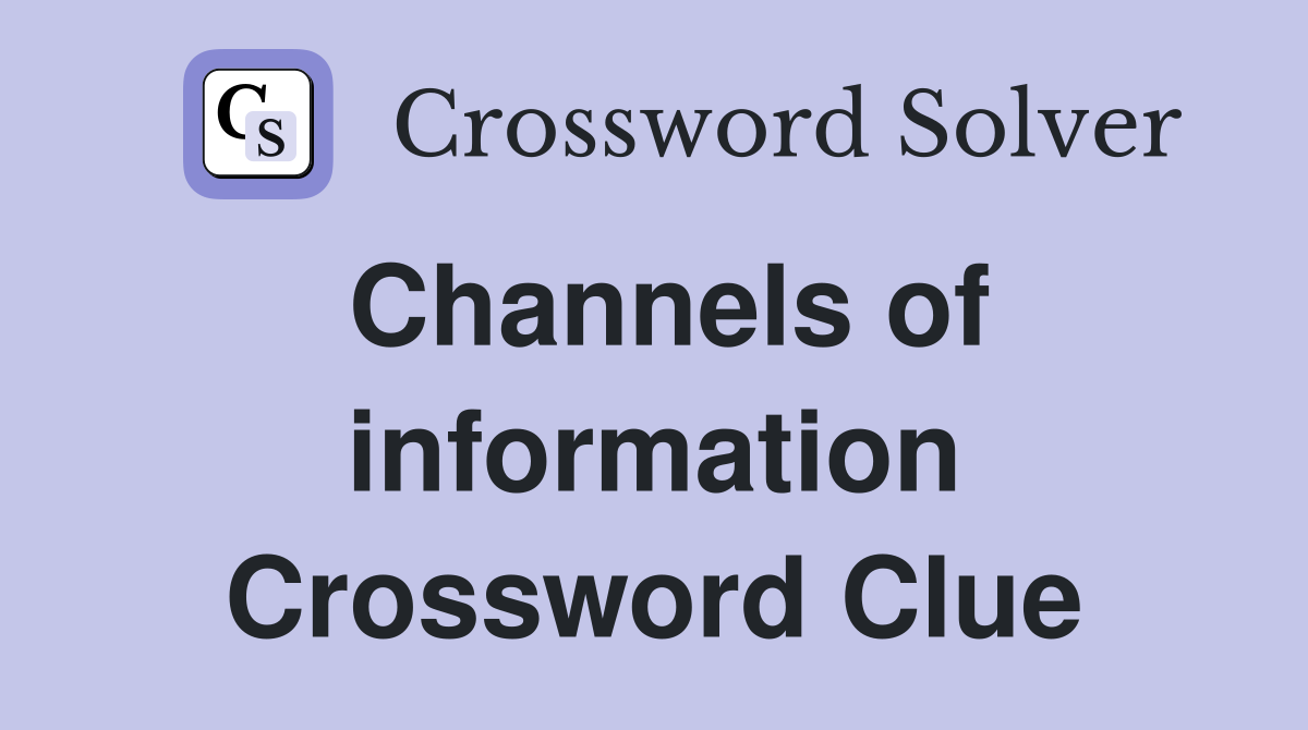 Channels of information Crossword Clue
