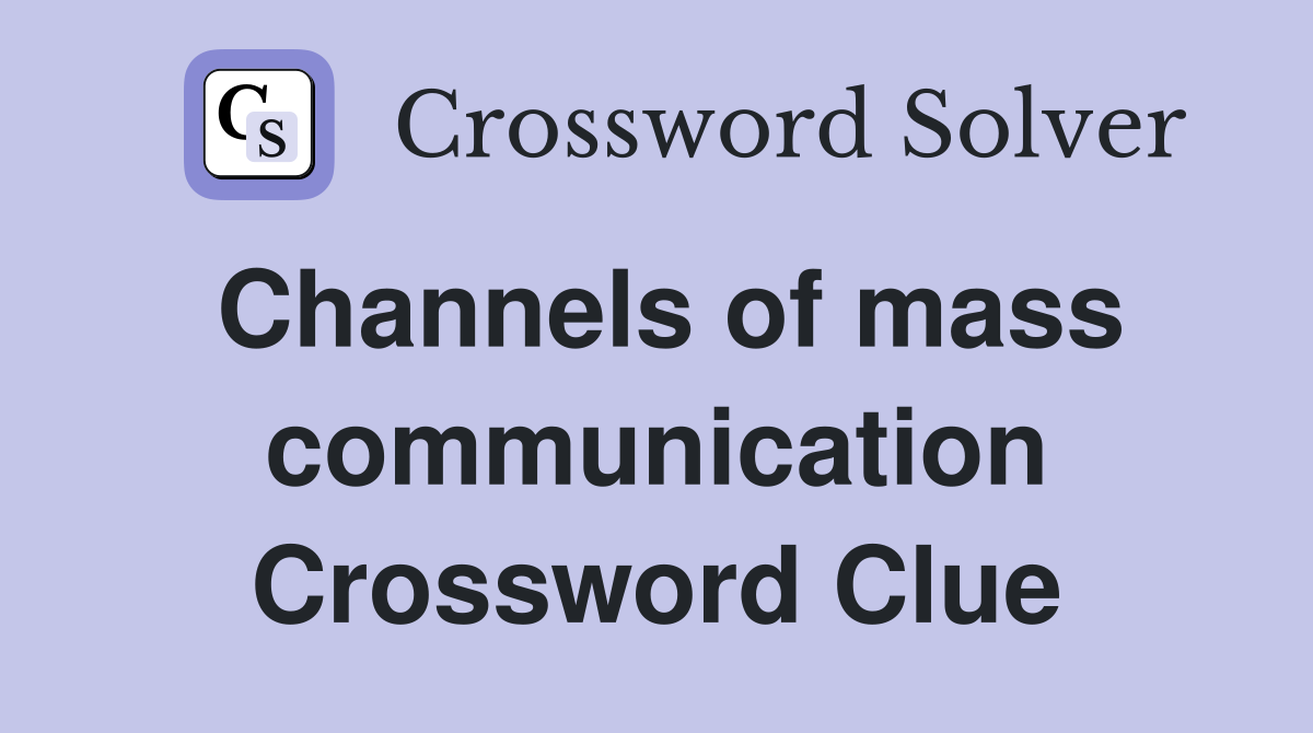 Channels of mass communication Crossword Clue