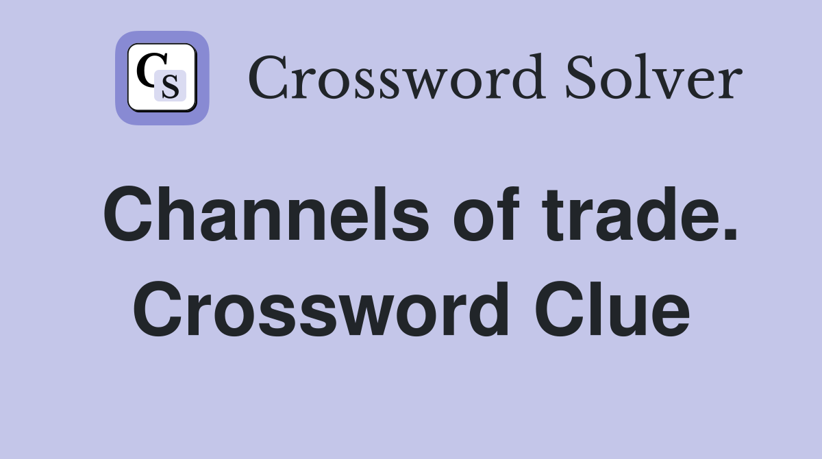 Channels of trade. Crossword Clue