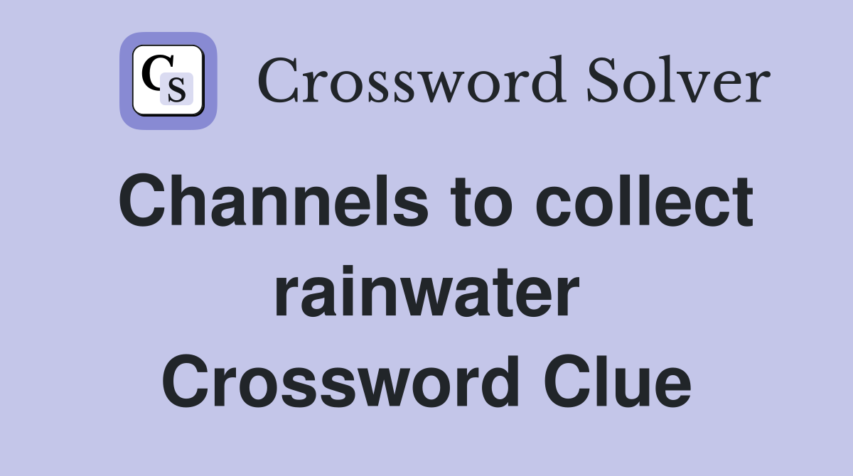 Channels to collect rainwater Crossword Clue