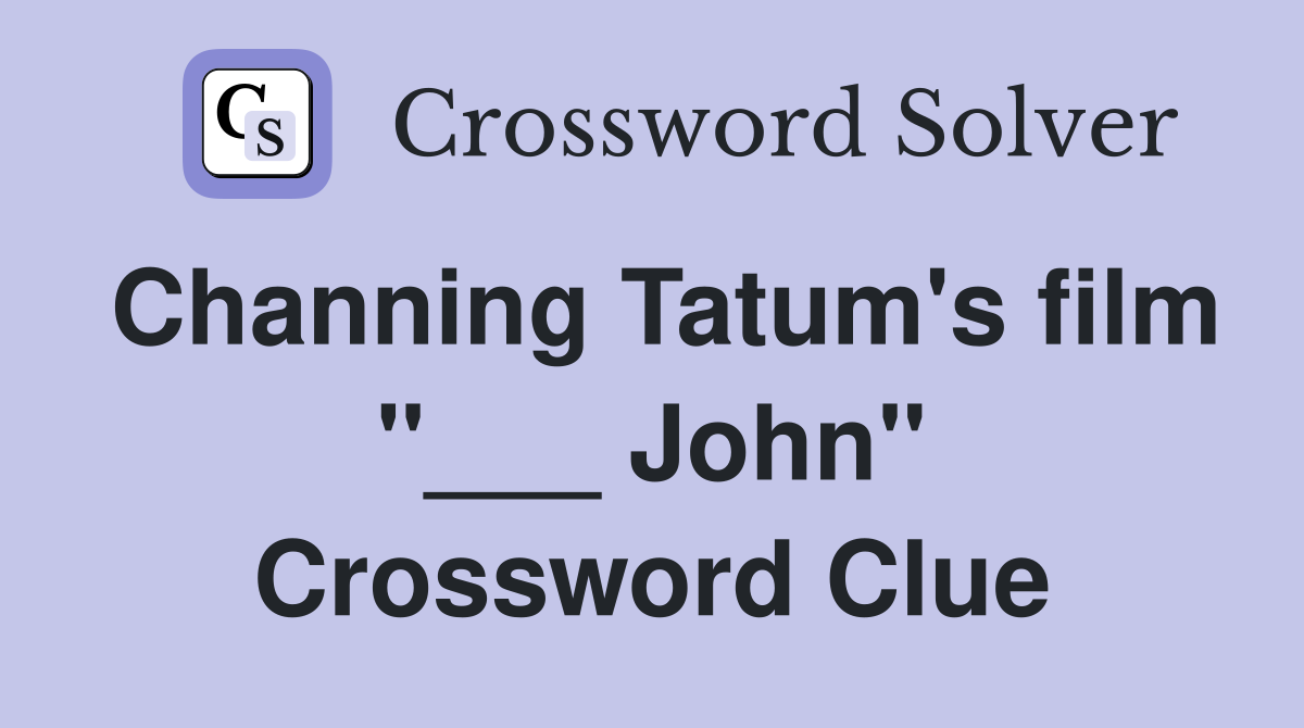 Channing Tatum's film "___ John" Crossword Clue
