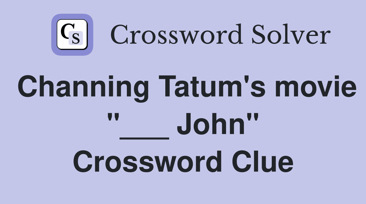 Channing Tatum's movie "___ John" Crossword Clue
