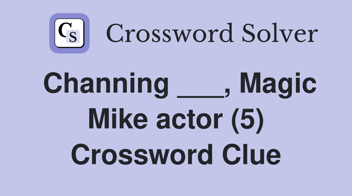 Channing ___, Magic Mike actor (5) Crossword Clue