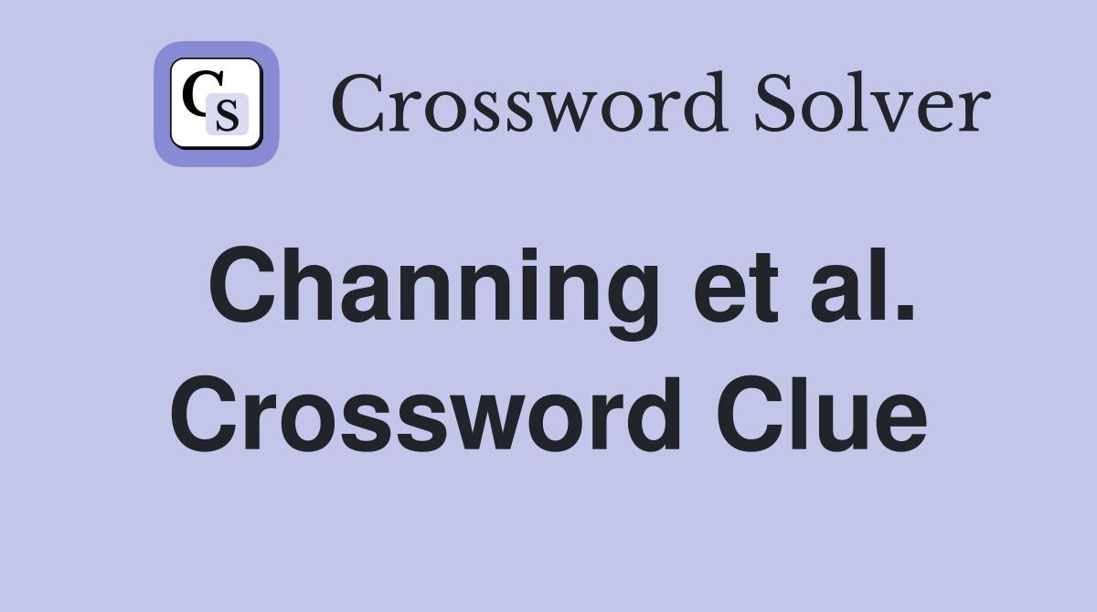 Channing et al. Crossword Clue