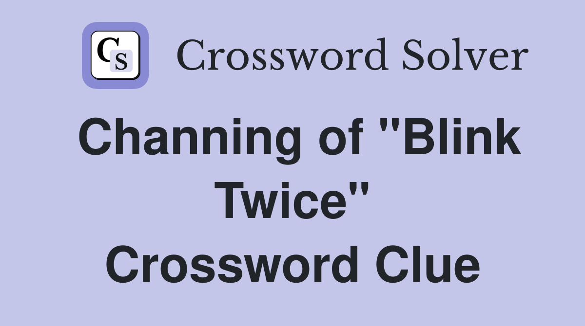 Channing of "Blink Twice" Crossword Clue