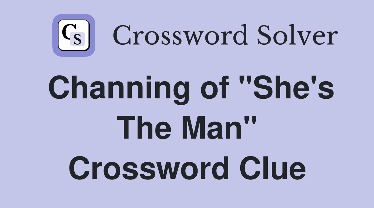 Channing of "She's The Man" Crossword Clue