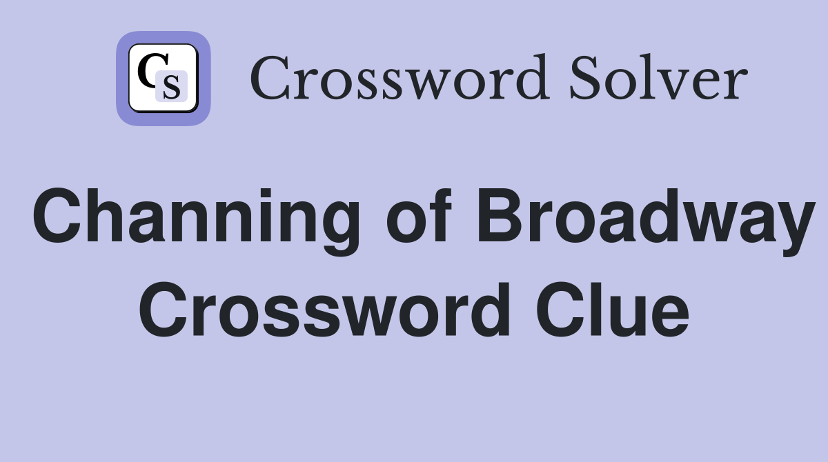 Channing of Broadway Crossword Clue