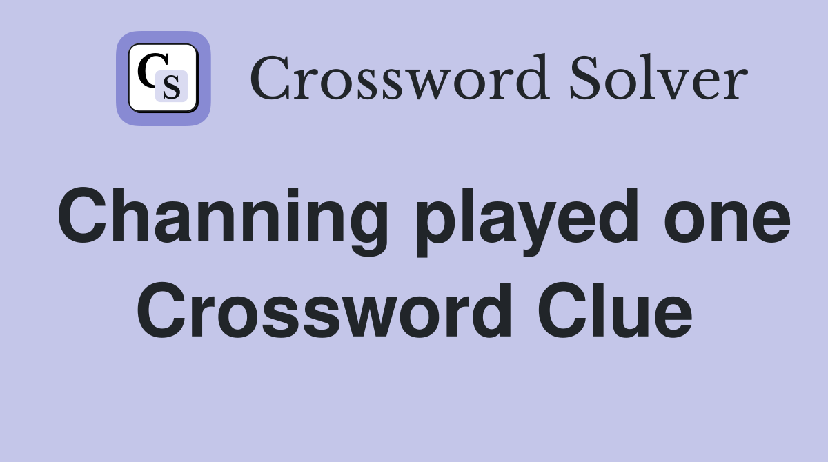 Channing played one Crossword Clue