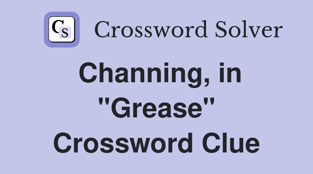 Channing, in "Grease" Crossword Clue