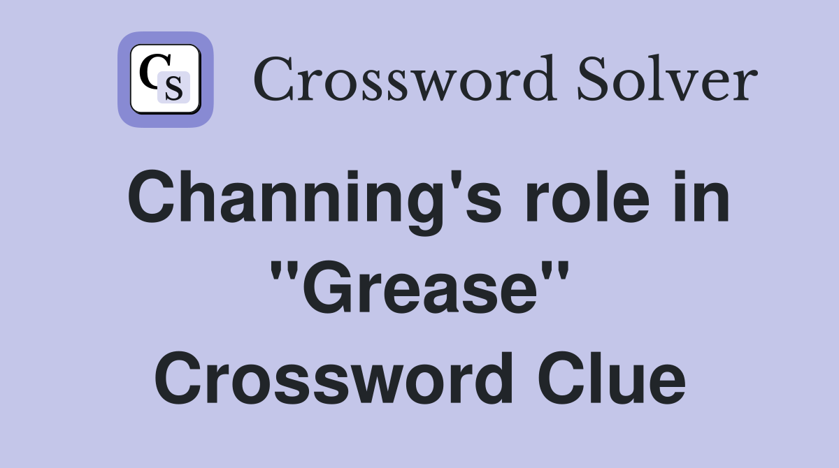 Channing's role in "Grease" Crossword Clue