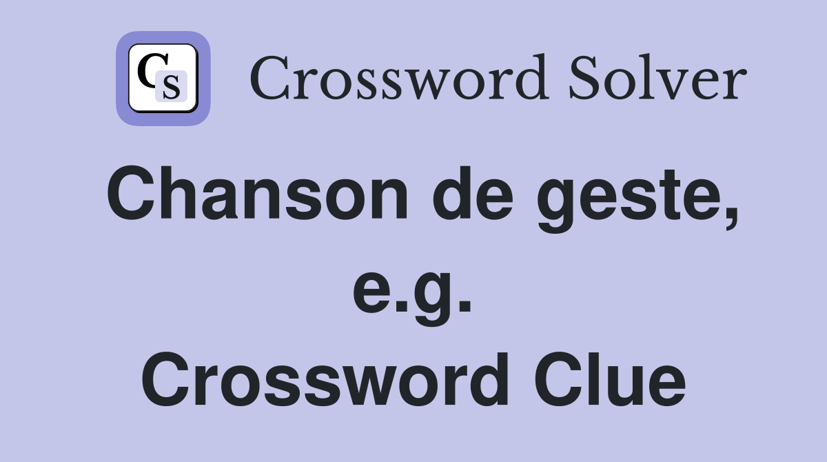 Chanson de geste, e.g. Crossword Clue