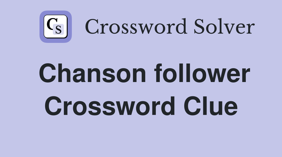 Chanson follower Crossword Clue