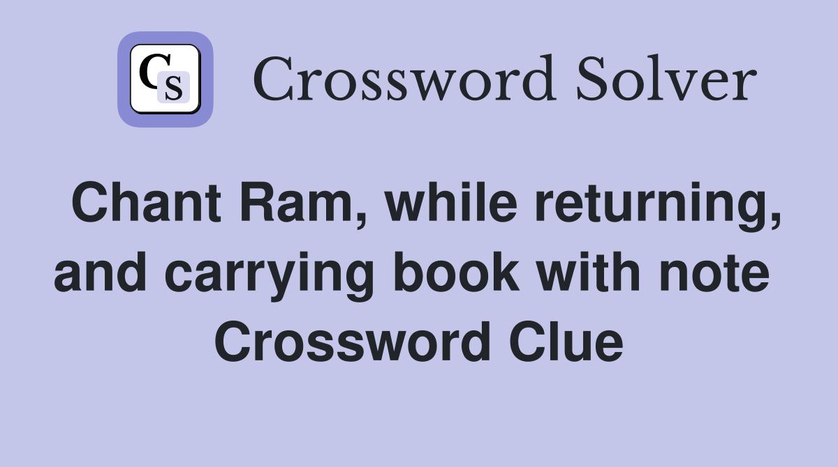 Chant Ram, while returning, and carrying book with note  Crossword Clue