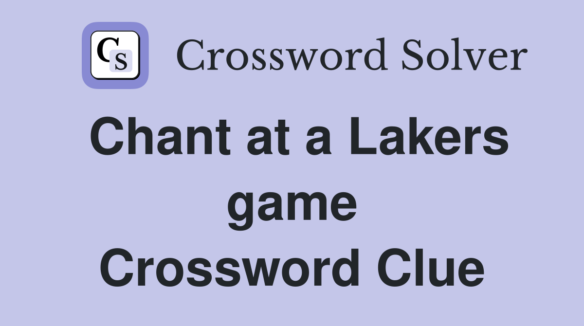 Chant at a Lakers game Crossword Clue