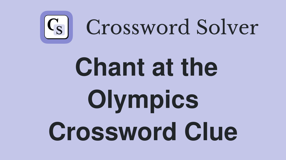 Chant at the Olympics Crossword Clue