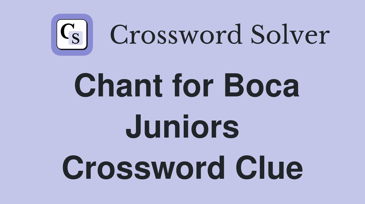Chant for Boca Juniors Crossword Clue