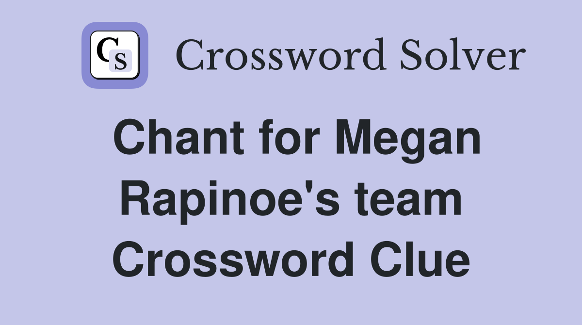 Chant for Megan Rapinoe's team Crossword Clue
