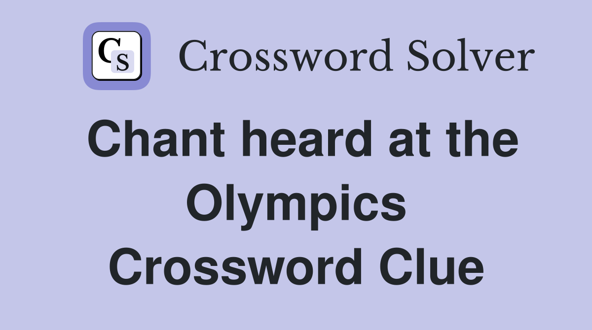 Chant heard at the Olympics Crossword Clue