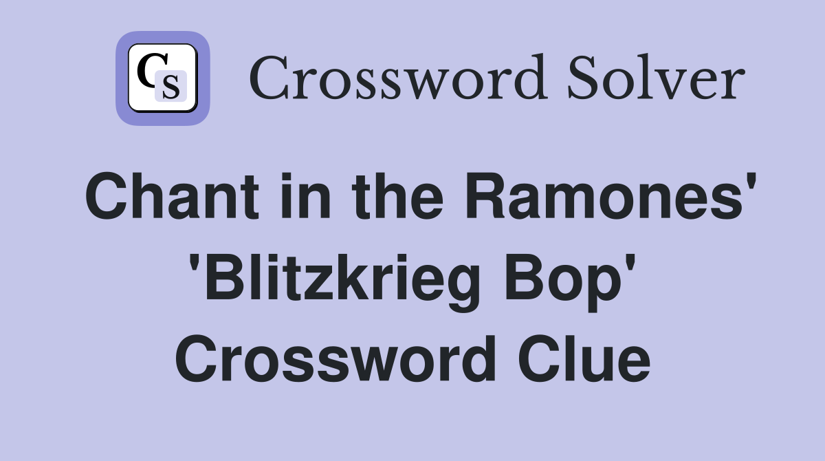 Chant in the Ramones' 'Blitzkrieg Bop' Crossword Clue
