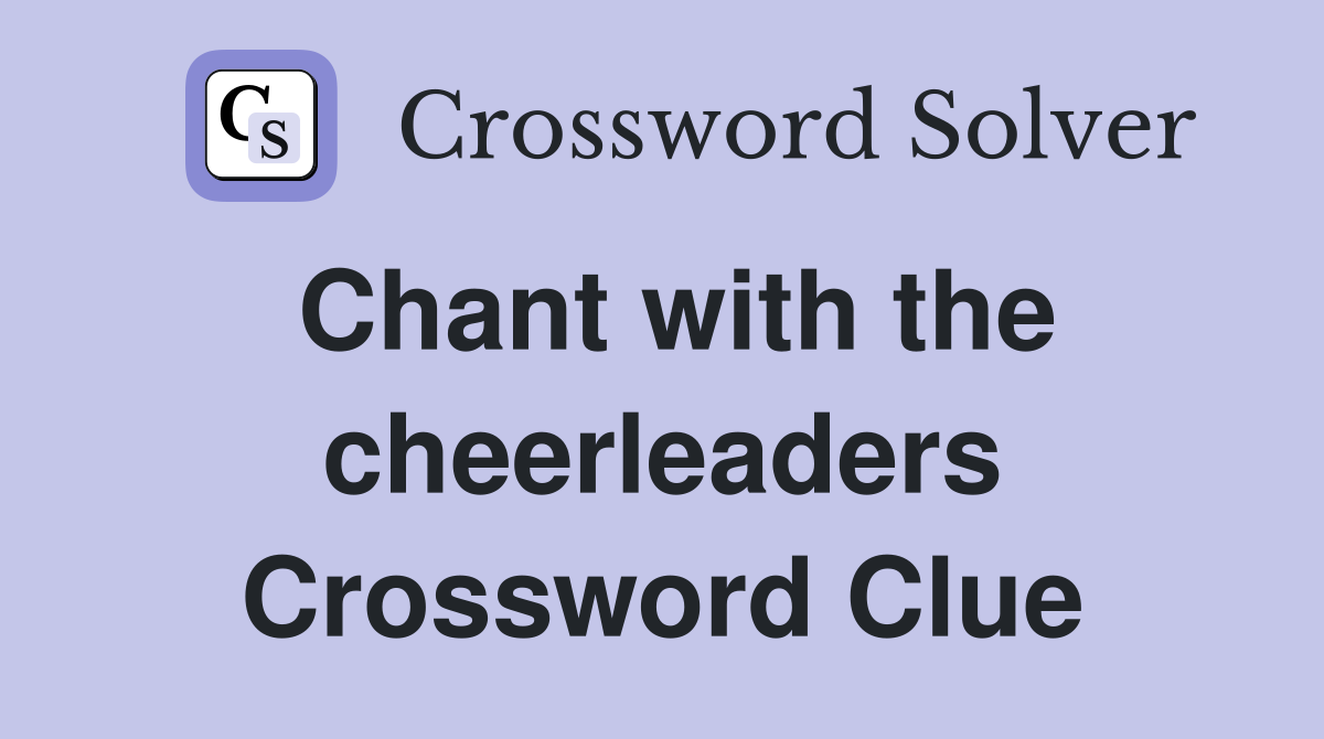 Chant with the cheerleaders Crossword Clue