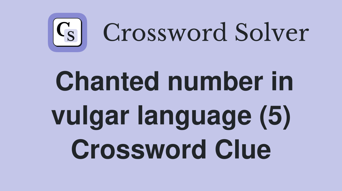 Chanted number in vulgar language (5) Crossword Clue