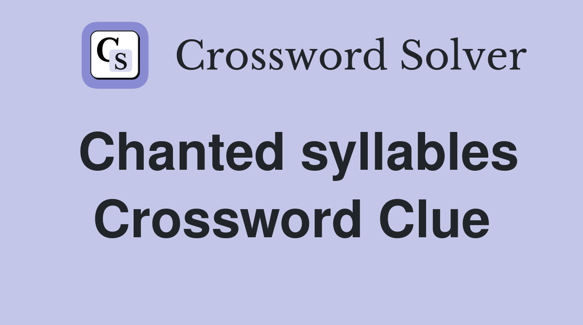 Chanted syllables Crossword Clue