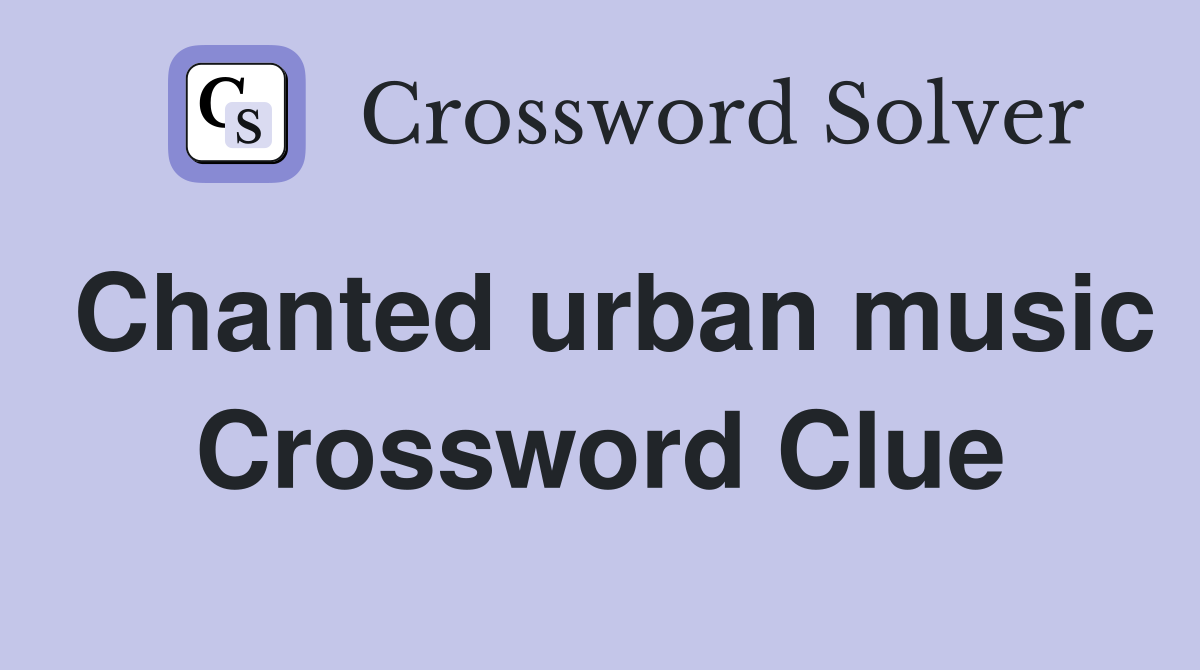 Chanted urban music Crossword Clue