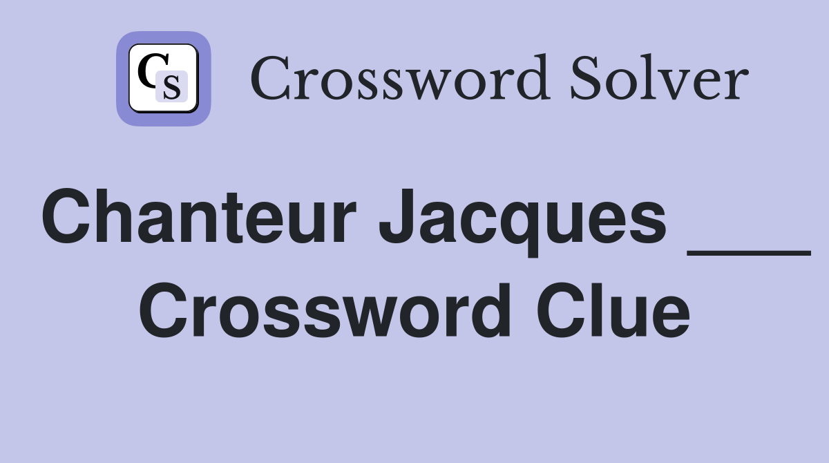 Chanteur Jacques ___ Crossword Clue