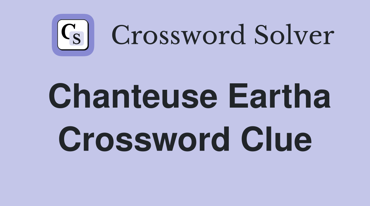 Chanteuse Eartha Crossword Clue