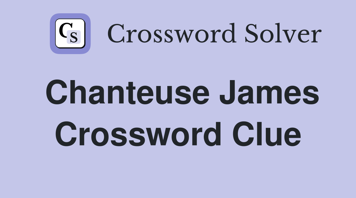 Chanteuse James Crossword Clue