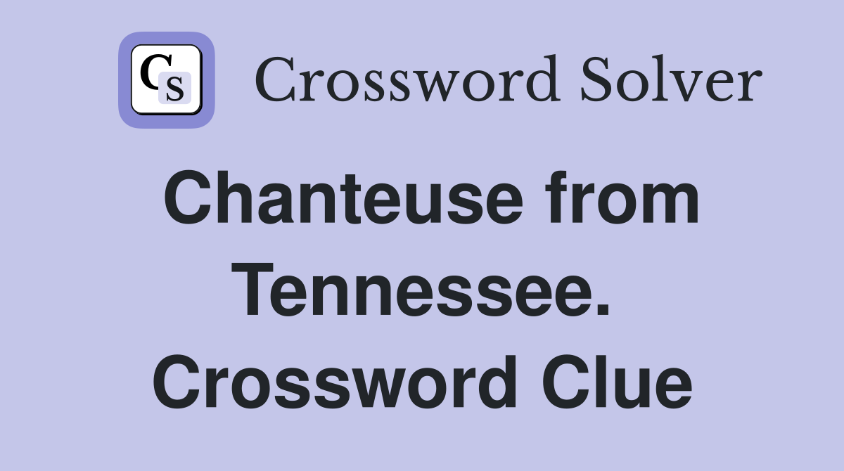 Chanteuse from Tennessee. Crossword Clue