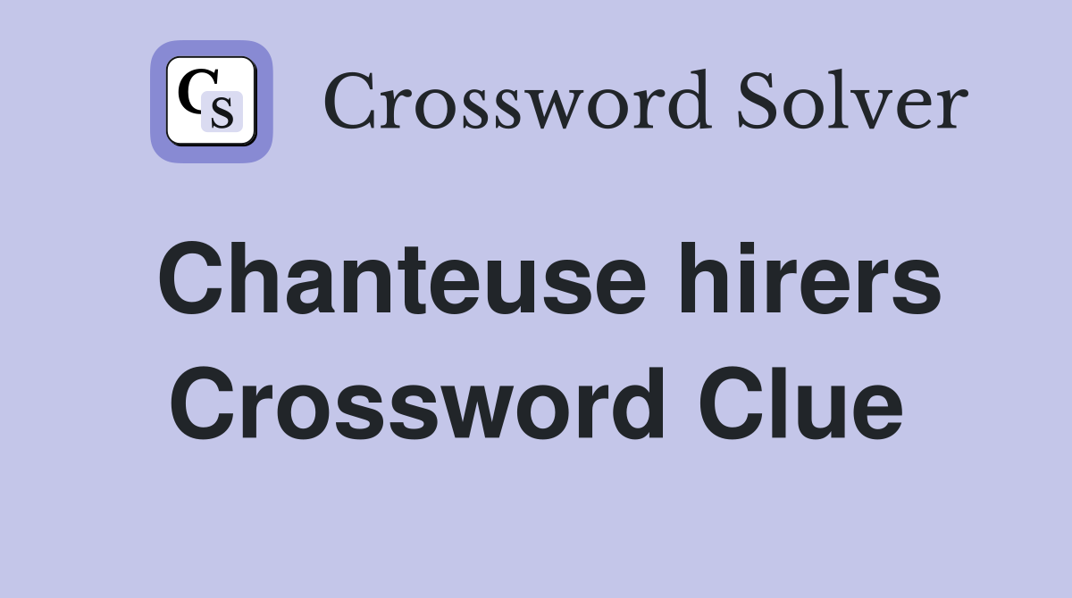 Chanteuse hirers Crossword Clue