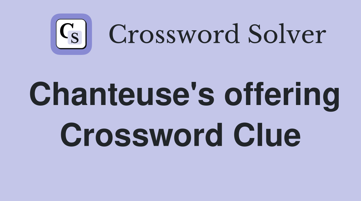 Chanteuse's offering Crossword Clue