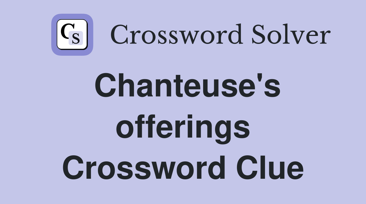 Chanteuse's offerings Crossword Clue