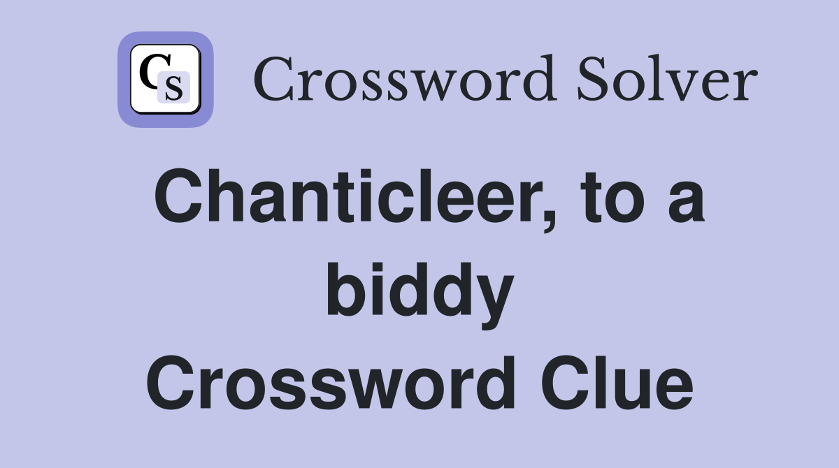 Chanticleer, to a biddy Crossword Clue