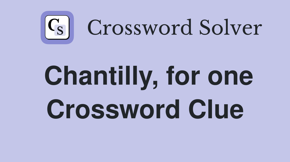 Chantilly, for one Crossword Clue