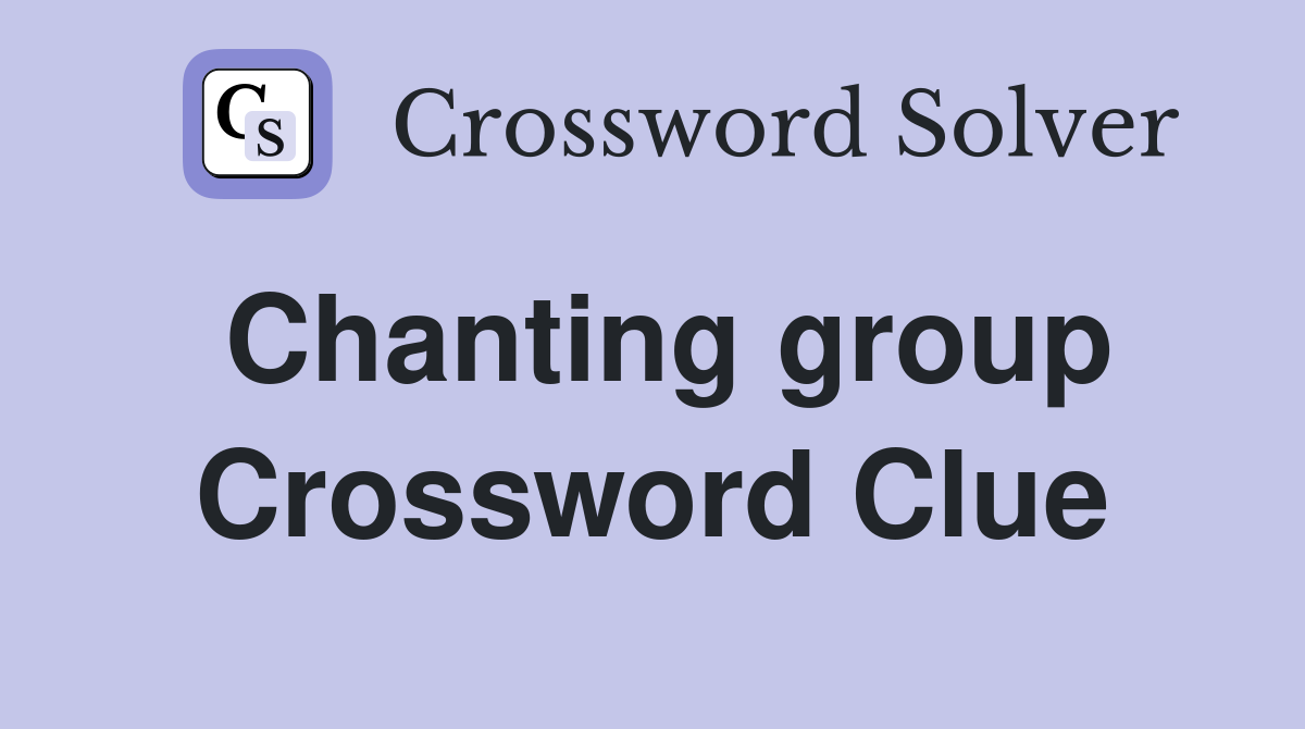 Chanting group Crossword Clue