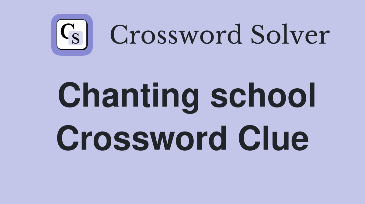 Chanting school Crossword Clue