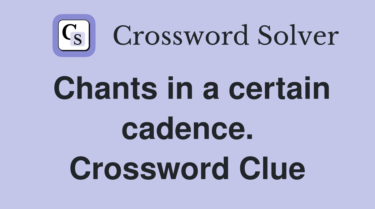 Chants in a certain cadence. Crossword Clue