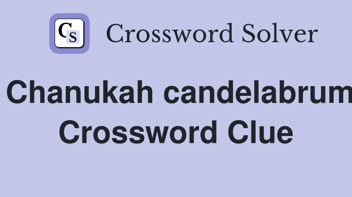 Chanukah candelabrum Crossword Clue