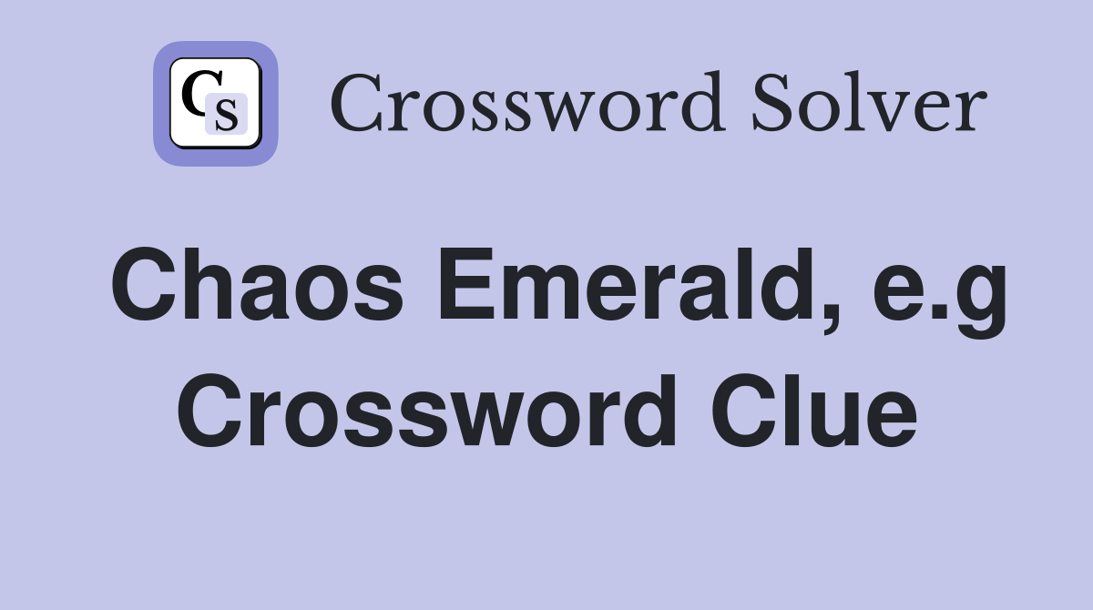 Chaos Emerald, e.g Crossword Clue
