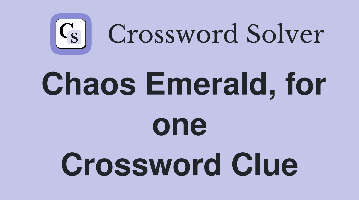 Chaos Emerald, for one Crossword Clue